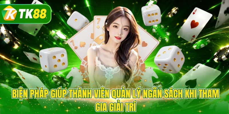 Biện pháp giúp thành viên quản lý ngân sách khi tham gia giải trí
