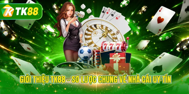 Giới thiệu TK88 - Sơ lược chung về nhà cái uy tín