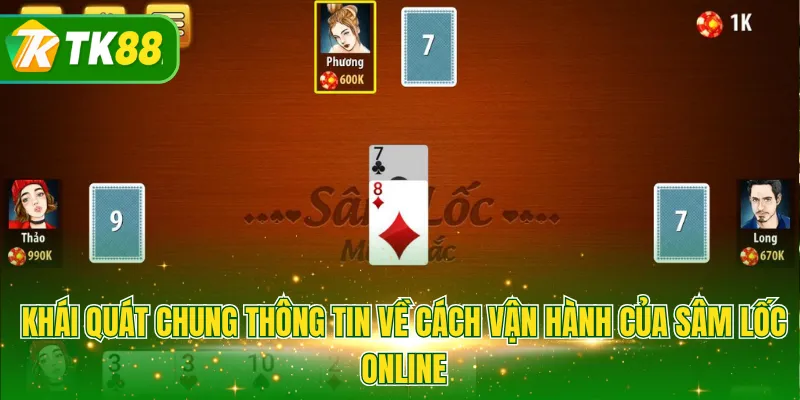 Khái quát chung thông tin về cách vận hành của sâm lốc online