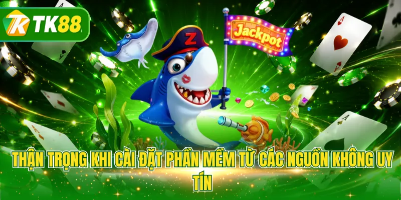 Thận trọng khi cài đặt phần mềm từ các nguồn không uy tín
