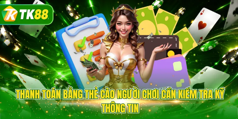 Thanh toán bằng thẻ cào người chơi cần kiểm tra kỹ thông tin