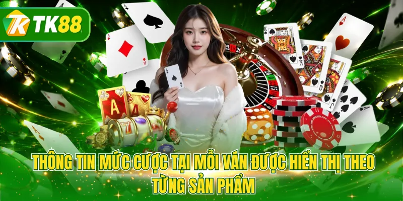 Thông tin mức cược tại mỗi ván được hiển thị theo từng sản phẩm